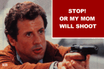 STOP! OR MY MOM WILL SHOOT